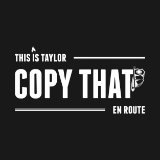 This is Taylor. Copy That. En Route. T-Shirt