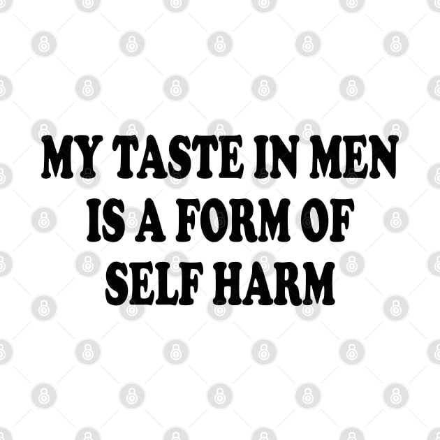 my taste in men is a form of self harm by mdr design