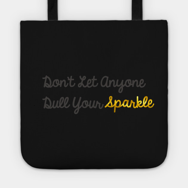 Don't Let Anyone Dull Your Sparkle