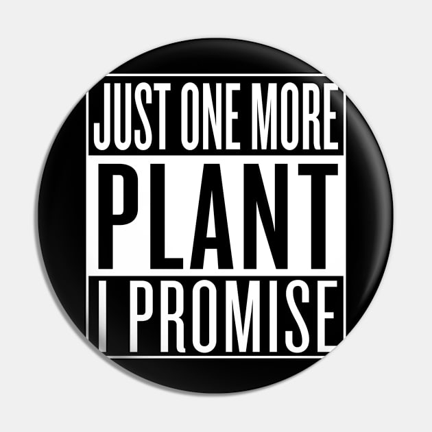 Just One More Plant I Promise Pin by Saulene