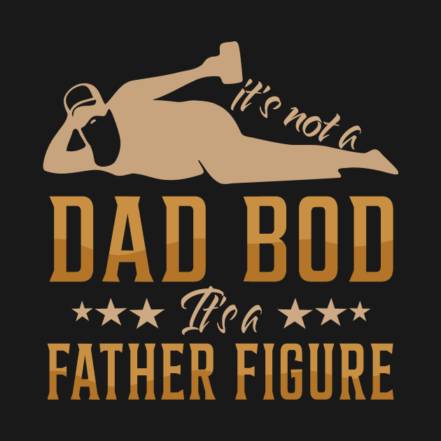 It's Not A Dad Bod It's A Father Figure Funny Father's Day Shirt by WoowyStore