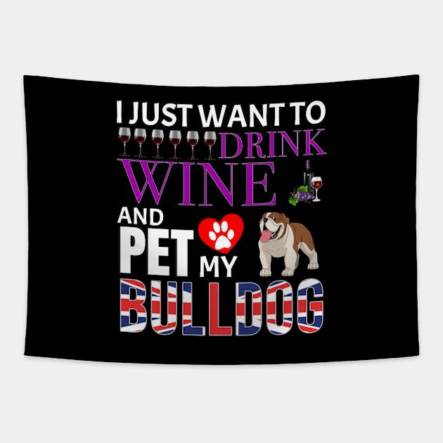 I Just Want To Drink Wine And Pet My British Bulldog - Gift For British Bulldog Owner Dog Breed,Dog Lover, Lover Tapestry by HarrietsDogGifts