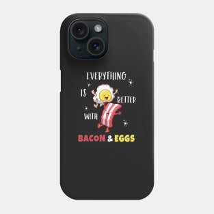 Everything Is Better With Bacon and Eggs Phone Case