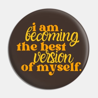 I am Becoming The Best Version of Myself Pin