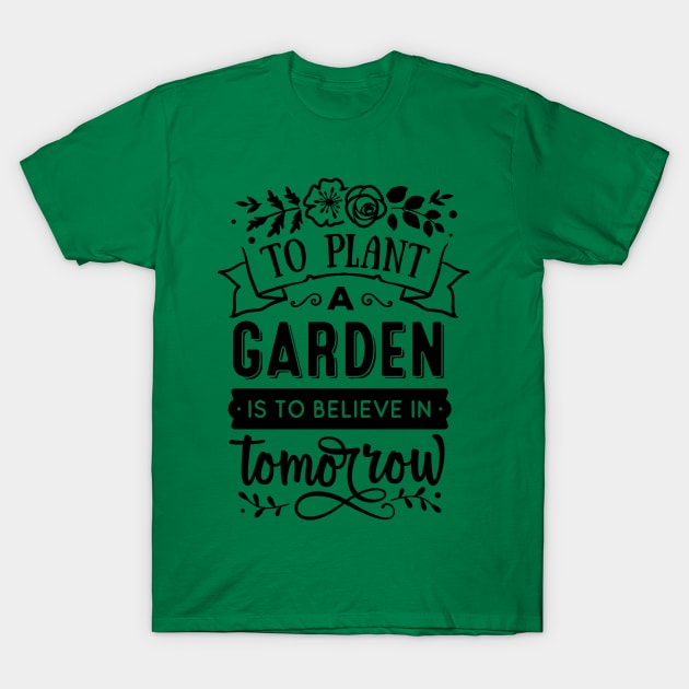 To-Plant-Garden Is To-Believe In-Tomorrow',Gardener,T-Shirt To-Plant-Garden Is To-Believe In-Tomorrow',Gardener,T-Shirt