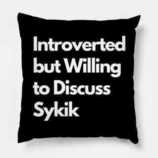 Introverted but Willing to Discuss Sykik Pillow