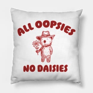 All Oopsies No Daisies, Bear Flower Shirt, Raccoon Sweatshirt, Cartoon Meme Pillow