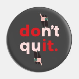 Dont quit Pin