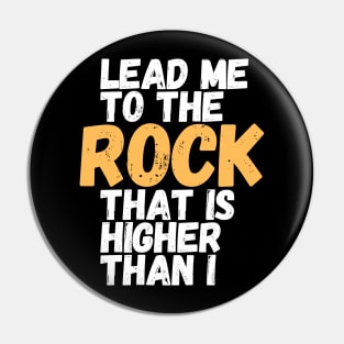 Lead me to the rock that is higher than I Pin