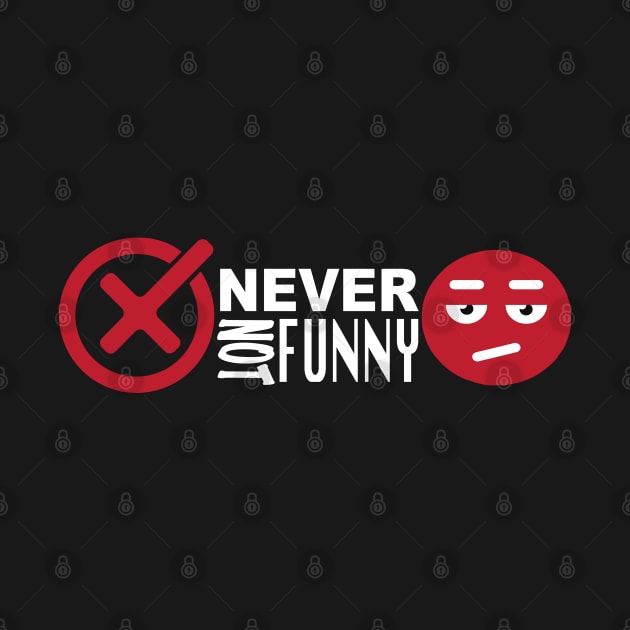 NEVER NOT FUNNY by murshid