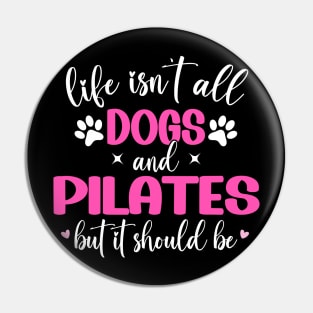 Life Isn't All Dogs and Pilates, Funny Pilates Lovers Pin