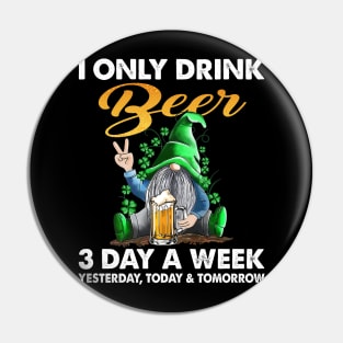 Gnome I Only Drink Beer 3 Days A Week Yesterday Today And Tomorrow Pin