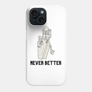 Never better skeleton, skull, skeleton, Phone Case