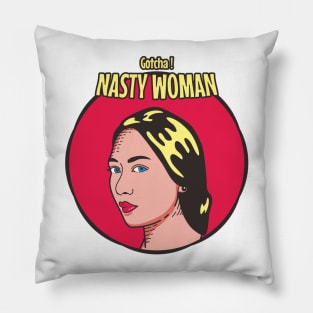 Gotcha! Nasty Woman Pillow