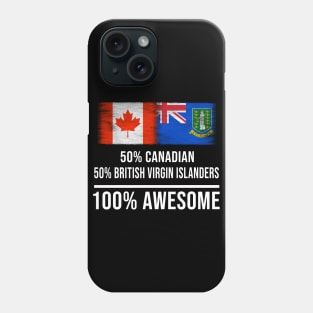 50% Canadian 50% British Virgin Islanders 100% Awesome - Gift for British Virgin Islanders Heritage From British Virgin Islands Phone Case