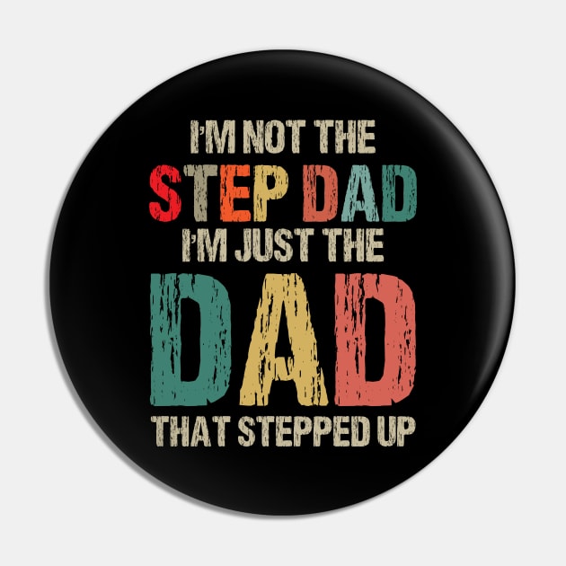 I'm Not The Step Dad I'm The Dad That Stepped Up Gift For Dad On Father's Day Birthday Pin by printalpha-art