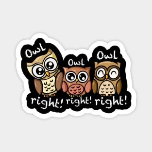 OWL RIGHT OWL RIGHT OWL RIGHT Magnet