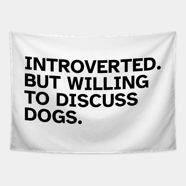 Introverted But Willing To Discuss Dogs Tapestry by Zen Cosmos Official