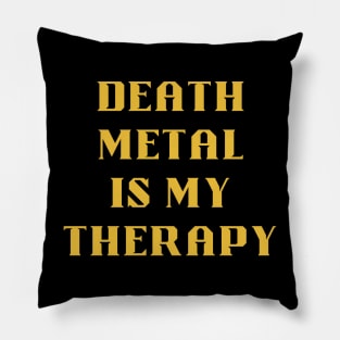 DEATH METAL  is my therapy Pillow