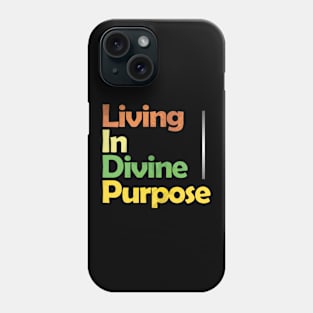 Living in Divine Purpose Phone Case