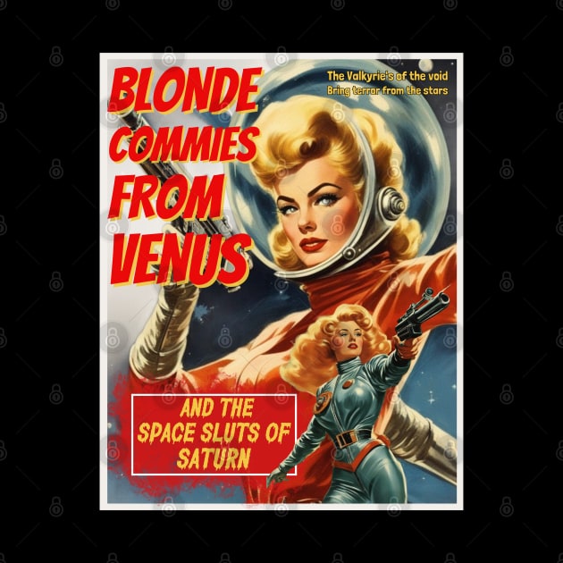 Vintage Pulp Sci Fi poster, Blonde Commies from Venus and the space sluts of Saturn by Teessential