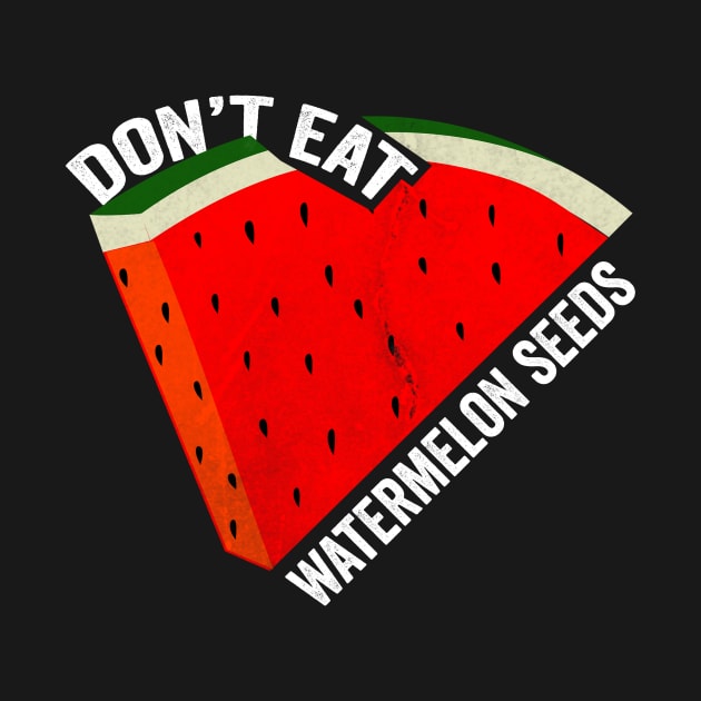 Don't Eat Watermelon Seeds by Horisondesignz