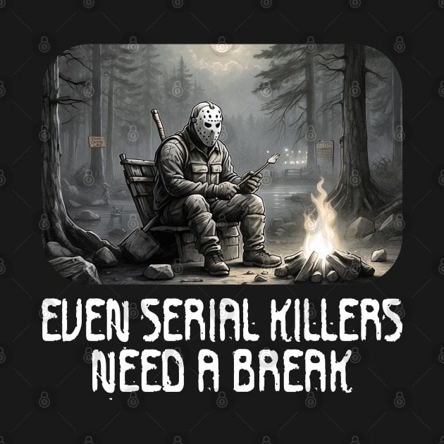 Even Serial Killers Need a Break. by Blended Designs