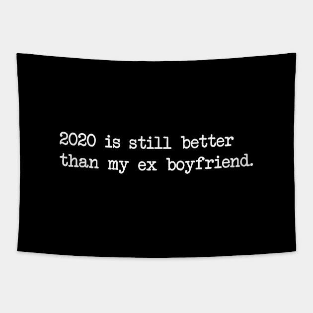 2020 IS STILL BETTER THAN MY EX BOYFRIEND Tapestry by Bombastik