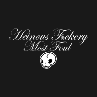 Heinous F*ckery Most Foul - White Outlined Version 3 T-Shirt