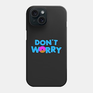 Don’t Worry, Eat Donuts Phone Case