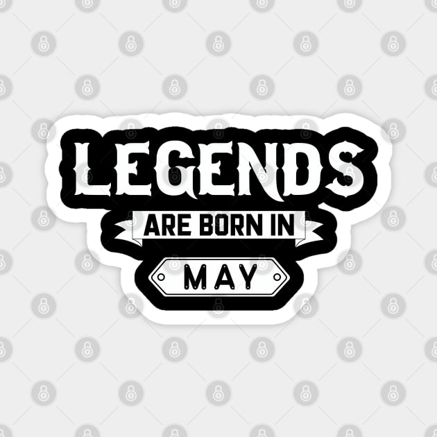 Legends Are Born In May Magnet by inotyler