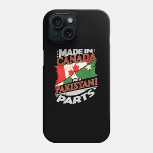 Made In Canada With Pakistani Parts - Gift for Pakistani From Pakistan Phone Case