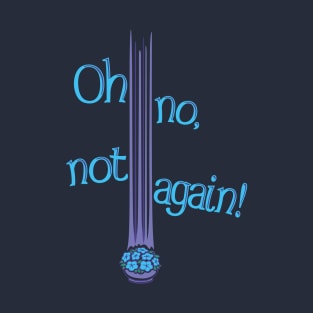 Oh No, Not Again! T-Shirt