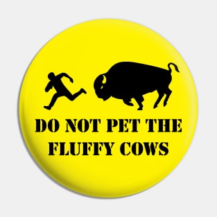 Do Not Pet the Fluffy Cows Pin