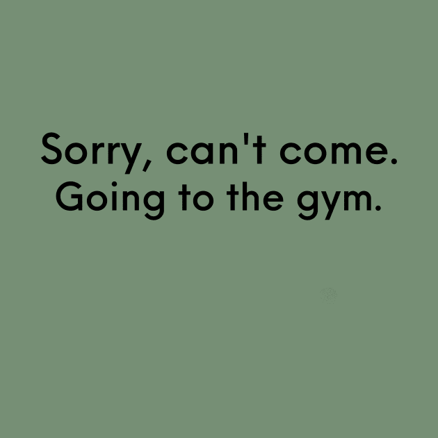 Sorry Can't Come. Going to The Gym Training Design by Ensjodesigns