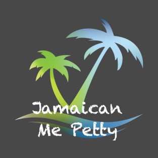 Jamaican Me Petty T-Shirt