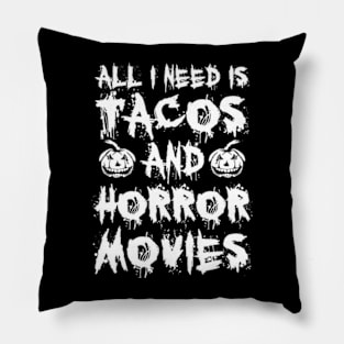 All I Need Is Tacos And Horror Movies Pillow