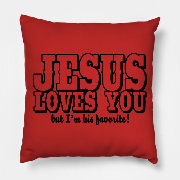 Jesus loves you - But I'm his favorite! Pillow by CheesyB