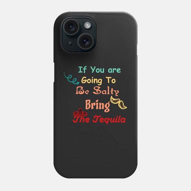 If You are Going To Be Salty Bring The Tequila t-shirt Phone Case by WassilArt