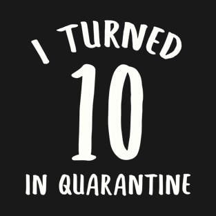 I Turned 10 In Quarantine T-Shirt