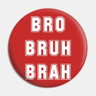 Bro Bruh Brah Pin