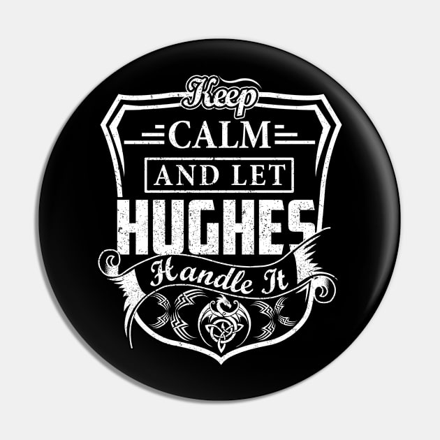 Keep Calm and Let HUGHES Handle It Pin by Jenni