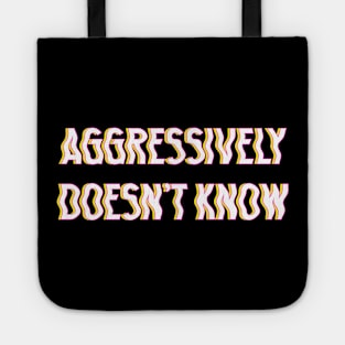 Aggressively Doesn't Know typography white Tote