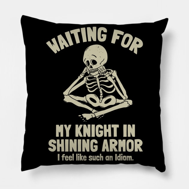 Waiting for my Knight in Shining Armor Pillow by Graphic Duster