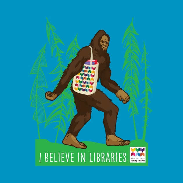 Sasquatch I Believe in Libraries by Whatcom County Library System