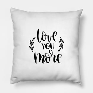 Love you more Pillow