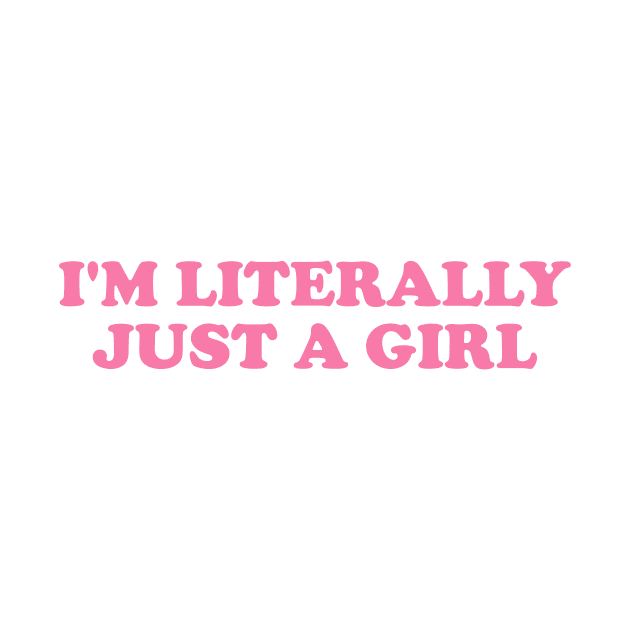 I'm Literally Just a Girl Tee, Funny Y2k Shirt, Gift for Her, Trendy 90s Inspired Funny Tee by Hamza Froug