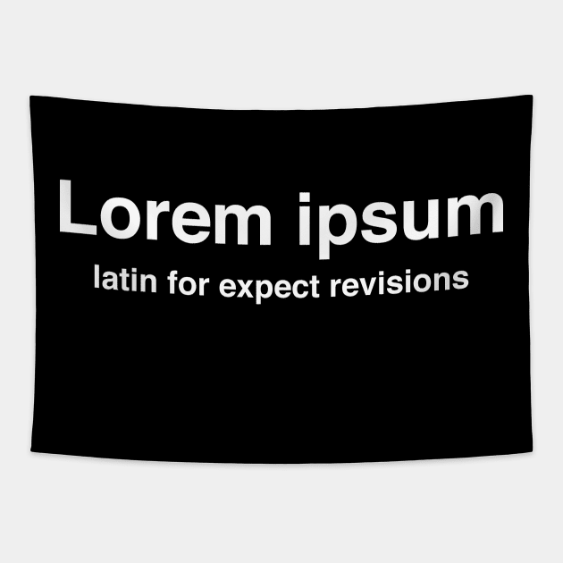 Lorem Ipsum Latin for Expect Revisions Tapestry by Huhnerdieb Apparel