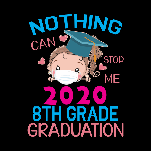 Girl Senior With Face Mask Nothing Can Stop Me 2020 8th Grade Graduation Happy Class Of School by DainaMotteut