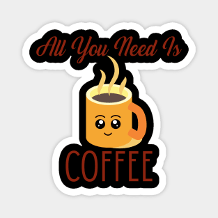 All You Need Is Coffee Magnet